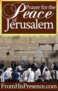 Prayer for the Peace of Jerusalem - From His Presence®