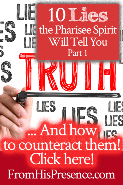 10 Lies the Pharisee Spirit Will Tell You, Part 1 - From His Presence®