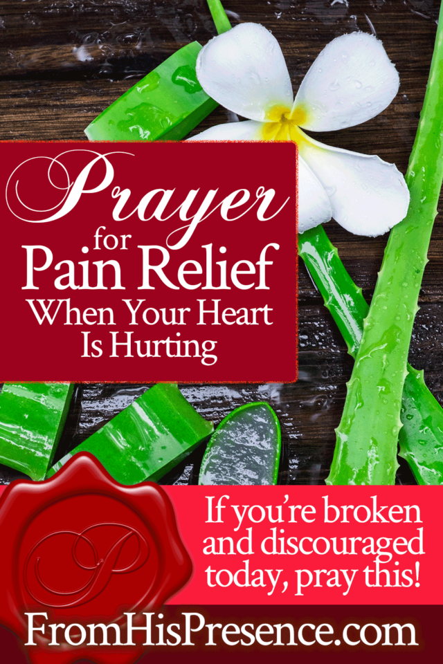 Prayer for Pain Relief When Your Heart Is Hurting - From His Presence®