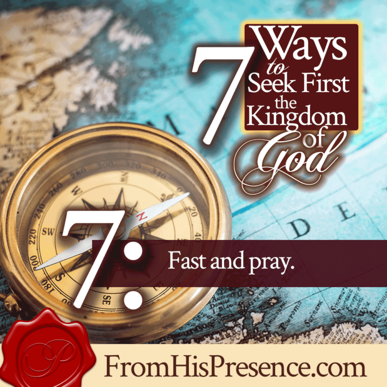 7 Ways to Seek First the Kingdom of God - From His Presence®